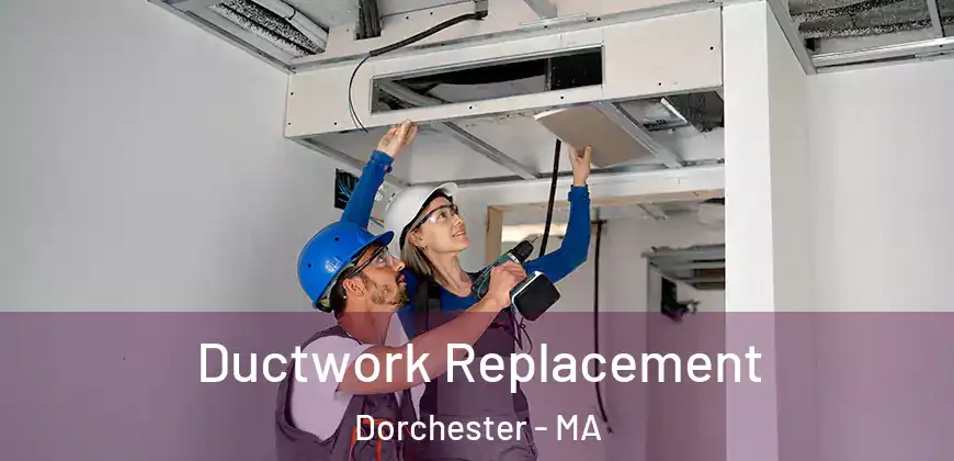  Ductwork Replacement Dorchester - MA