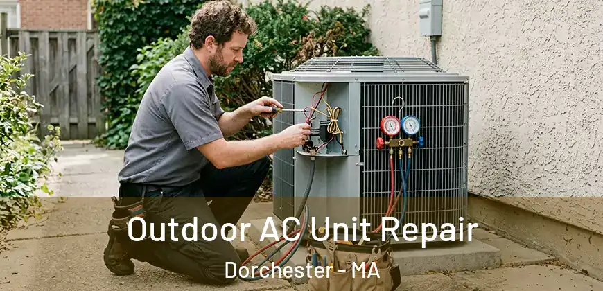  Outdoor AC Unit Repair Dorchester - MA