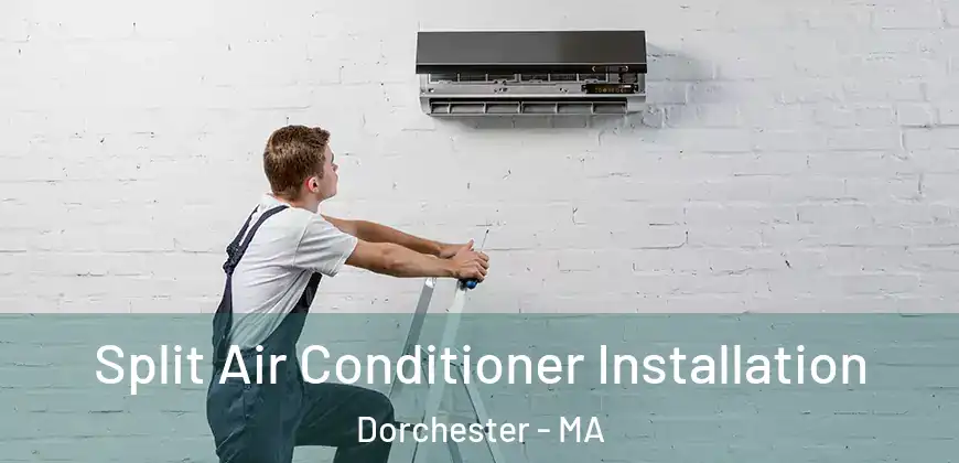 Split Air Conditioner Installation Dorchester - MA
